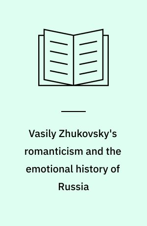 Vasily Zhukovsky's romanticism and the emotional history of Russia