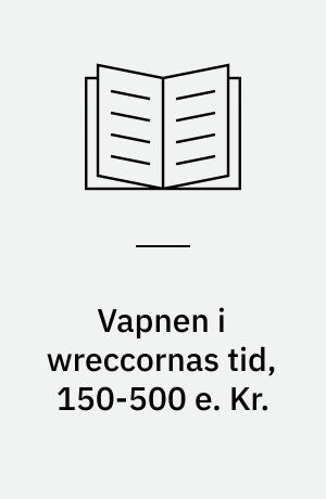 Vapnen i wreccornas tid, 150-500 e. Kr. : om de romerska auxiliarpilspetsarna och den västliga trationens framväxt