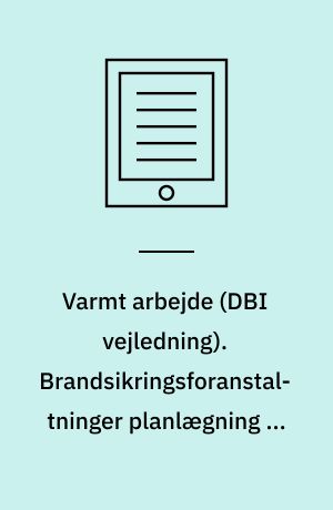 Varmt arbejde. Brandsikringsforanstaltninger planlægning og gennemførelse. Del 1