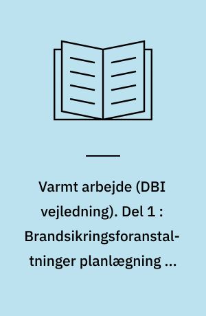 Varmt arbejde. Del 1 : Brandsikringsforanstaltninger planlægning og gennemførelse