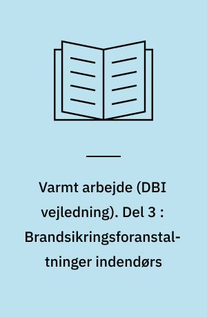 Varmt arbejde. Del 3 : Brandsikringsforanstaltninger indendørs