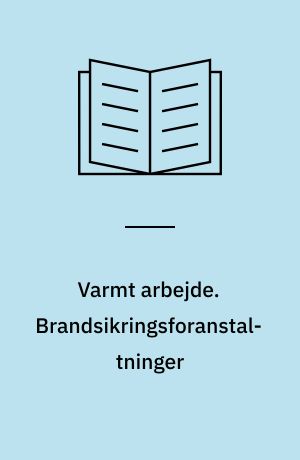 Varmt arbejde. Brandsikringsforanstaltninger : planlægning og gennemførelse