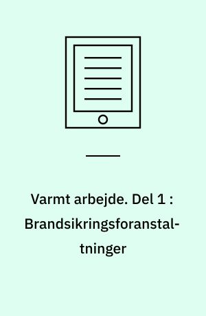 Varmt arbejde. Del 1 : Brandsikringsforanstaltninger : planlægning og gennemførelse