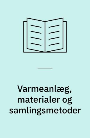 Varmeanlæg, materialer og samlingsmetoder
