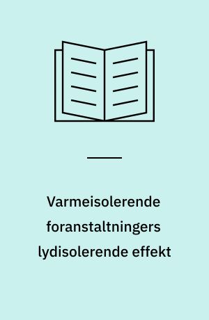 Varmeisolerende foranstaltningers lydisolerende effekt : delrapport I og II