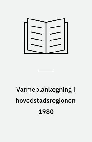Varmeplanlægning i hovedstadsregionen 1980 : foreløbige regionale oversigter
