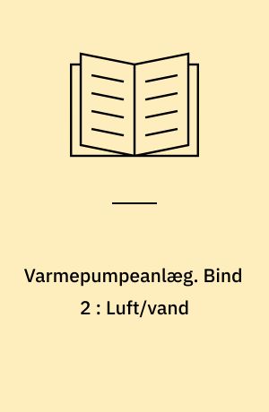 Varmepumpeanlæg : anlægsbetegnelse. Bind 2 : Luft/vand
