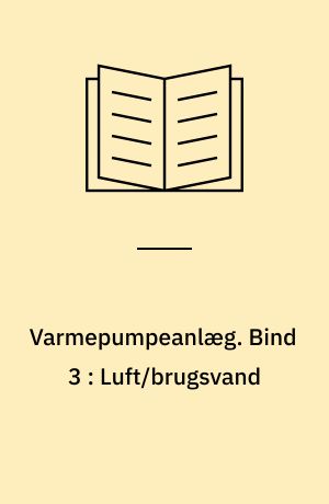 Varmepumpeanlæg : anlægsbetegnelse. Bind 3 : Luft/brugsvand