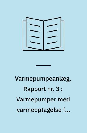 Varmepumpeanlæg. Rapport nr. 3 : Varmepumper med varmeoptagelse fra luft