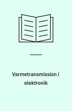 Varmetransmission i elektronik : simple beregningsmetoder for forskellige former for varmetransmission i elektronikudstyr
