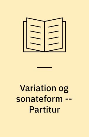 Variation og sonateform : kommentarhæfte -- Partitur
