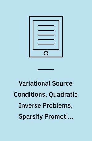 Variational Source Conditions, Quadratic Inverse Problems, Sparsity Promoting Regularization : New Results in Modern Theory of Inverse Problems and an Application in Laser Optics