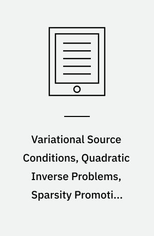 Variational Source Conditions, Quadratic Inverse Problems, Sparsity Promoting Regularization : New Results in Modern Theory of Inverse Problems and an Application in Laser Optics