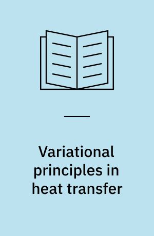 Variational principles in heat transfer : a unified Lagrangian analysis of dissipative phenomena