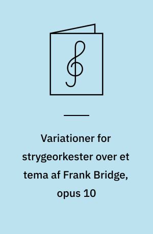 Variationer for strygeorkester over et tema af Frank Bridge, opus 10 : Frank Bridge-variationer