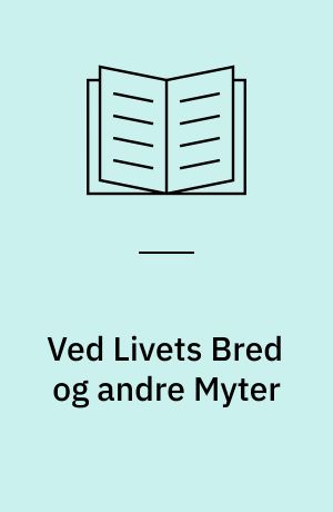 Ved Livets Bred og andre Myter