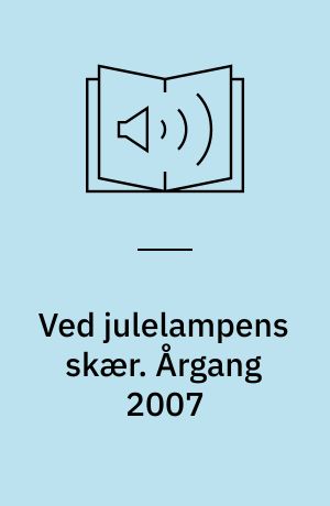 Ved julelampens skær : julehæfte for hjemmet. Årgang 2007