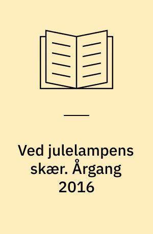 Ved julelampens skær : julehæfte for hjemmet. Årgang 2016