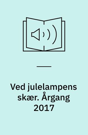 Ved julelampens skær : julehæfte for hjemmet. Årgang 2017