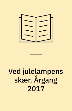 Ved julelampens skær : julehæfte for hjemmet. Årgang 2017