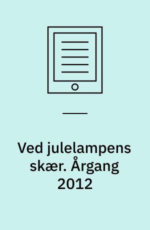 Ved julelampens skær : julehæfte for hjemmet. Årgang 2012