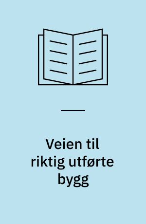 Veien til riktig utførte bygg : et debatoplæg om danske erfaringer