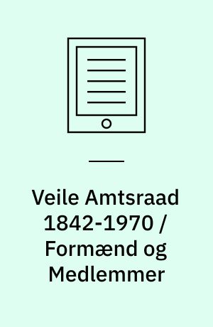 Veile Amtsraad 1842-1970 / Formænd og Medlemmer