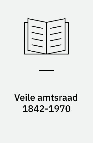 Veile amtsraad 1842-1970 : formænd og medlemmer : biografier og portrætter