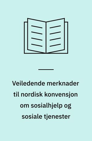 Veiledende merknader til nordisk konvensjon om sosialhjelp og sosiale tjenester