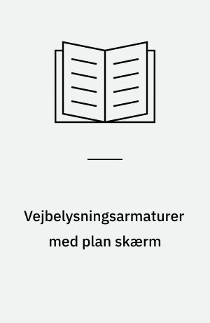 Vejbelysningsarmaturer med plan skærm : vurdering og videreudvikling
