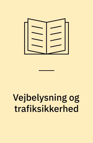 Vejbelysning og trafiksikkerhed : en undersøgelse af mulige sammenhænge mellem vejbelysningens kvalitet og trafiksikkerheden på belyst vej, når det er mørkt