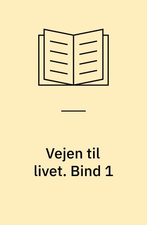 Vejen til livet. Bind 1