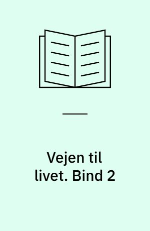 Vejen til livet. Bind 2