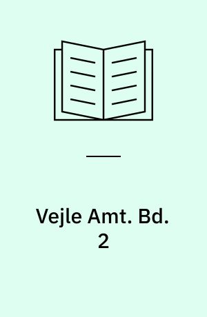 Vejle Amt : historiske og personalhistoriske Oplysninger om Land og By. Bd. 2