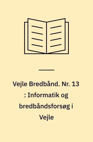Vejle Bredbånd. Nr. 13 : Informatik og bredbåndsforsøg i Vejle : forslag til handlingsplan 1989-1990