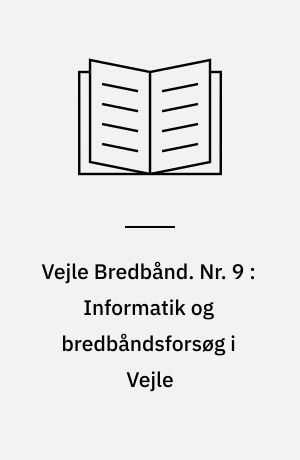 Vejle Bredbånd. Nr. 9 : Informatik og bredbåndsforsøg i Vejle : handlingsplan 1988-1989