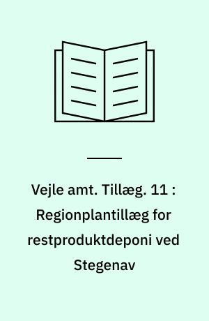 Vejle amt : regionplan 1989. Tillæg. 11 : Regionplantillæg for restproduktdeponi ved Stegenav