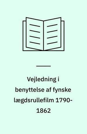 Vejledning i benyttelse af fynske lægdsrullefilm 1790-1862