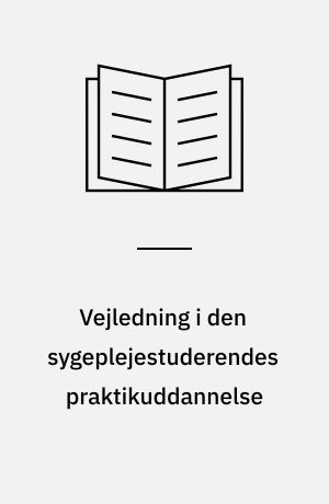 Vejledning i den sygeplejestuderendes praktikuddannelse : hvordan kan vejledning i praktikuddannelsen planlægges og gennemføres, således at den sygeplejestuderende uddannes i sygepleje karakteriseret som en praksisdisciplin, hvor praksis er teoretisk velbegrundet?