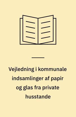 Vejledning i kommunale indsamlinger af papir og glas fra private husstande