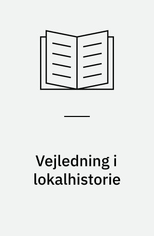 Vejledning i lokalhistorie : fra plan til bog