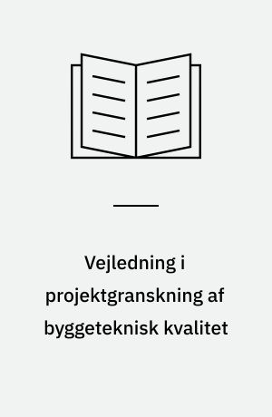 Vejledning i projektgranskning af byggeteknisk kvalitet