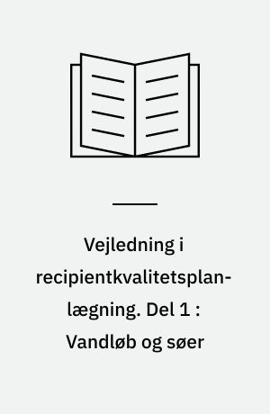 Vejledning i recipientkvalitetsplanlægning. Del 1 : Vandløb og søer