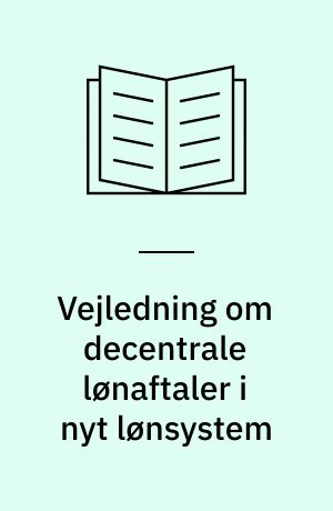 Vejledning om decentrale lønaftaler i nyt lønsystem : Lønreform '98