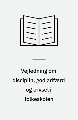 Vejledning om disciplin, god adfærd og trivsel i folkeskolen : et inspirationshæfte