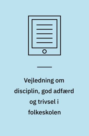 Vejledning om disciplin, god adfærd og trivsel i folkeskolen : et inspirationshæfte