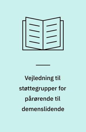 Vejledning til støttegrupper for pårørende til demenslidende