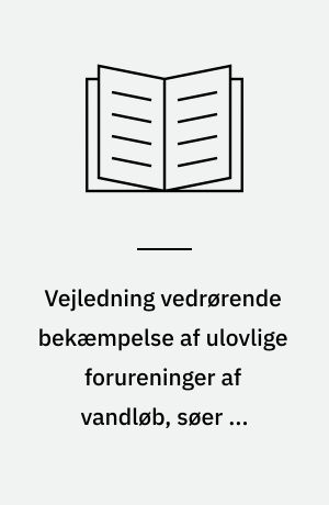 Vejledning vedrørende bekæmpelse af ulovlige forureninger af vandløb, søer og kystnære dele af søterritoriet