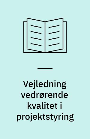 Vejledning vedrørende kvalitet i projektstyring : kvalitetsstyring = Quality management - guidelines to quality in project management