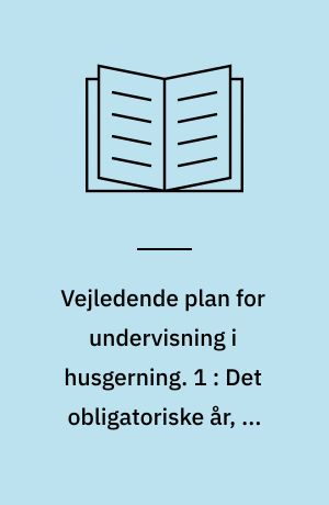 Vejledende plan for undervisning i husgerning. 1 : Det obligatoriske år, 7. klasse, 3 sammenhængende timer
